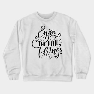 Enjoy The Little Things In Life , Love Life , Girly , Flowers , Enjoy Life , Positive Crewneck Sweatshirt